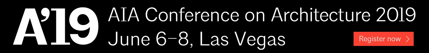 A'19. AIA Conference on Architecture 2019. June 6-8, Las vegas. register Now.